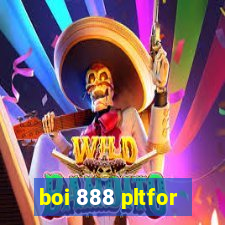 boi 888 pltfor